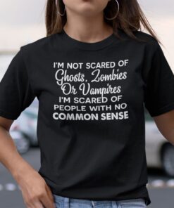 I’m Not Scared Of Ghosts Zombies Or Vampires Tee Shirt