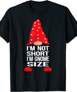 I'm Not Short I'm Gnome Size Tee Shirt