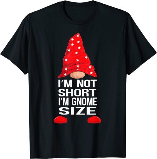 I'm Not Short I'm Gnome Size Tee Shirt