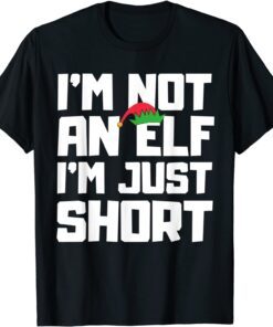 I’m Not an Elf I’m Just Short Christmas T-Shirt