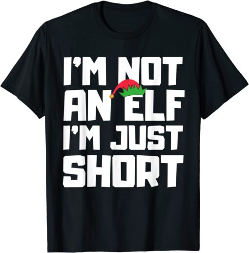 I’m Not an Elf I’m Just Short Christmas T-Shirt