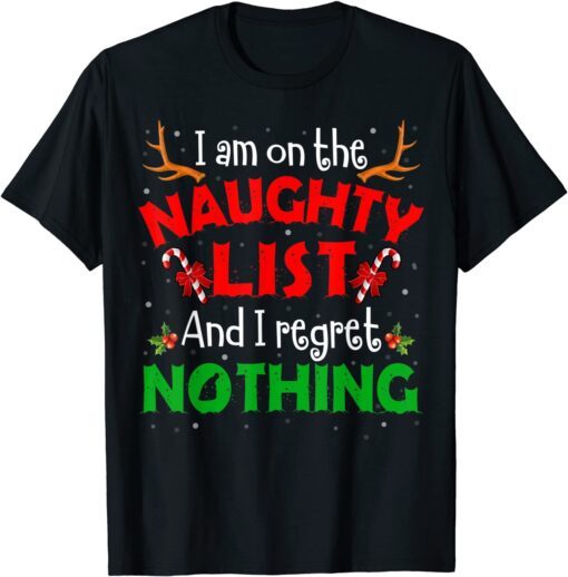 I'm On The Naughty List I Regret Nothing Christmas Tee Shirt