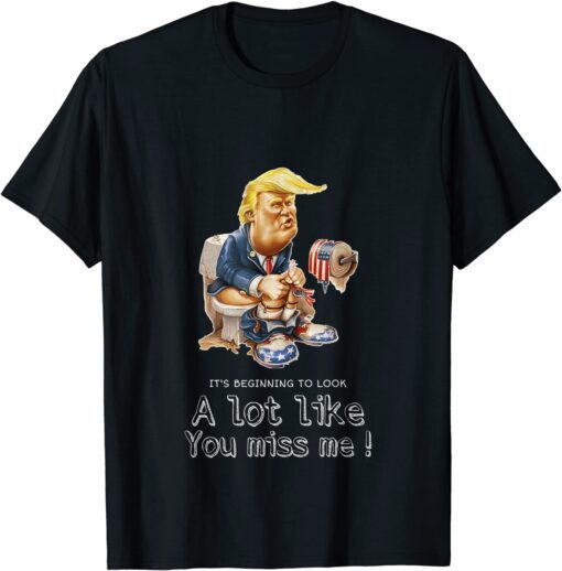 Its Beginning To Look Lot Like You Miss Me Trump Christmas Tee Shirt