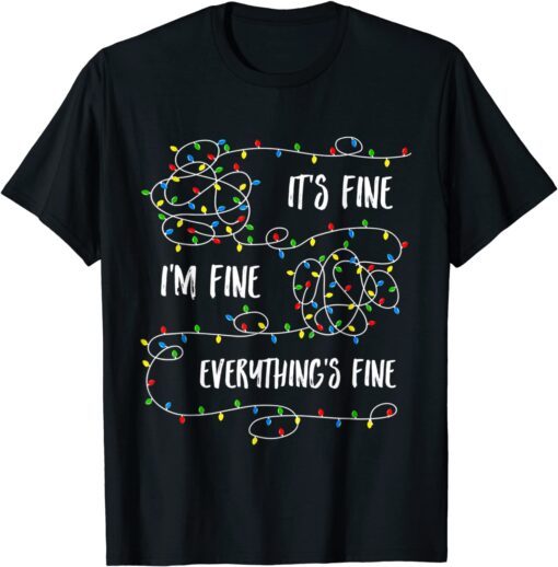 It's Fine I'm Fine Everything Is Fine Christmas Lights Tee Shirt