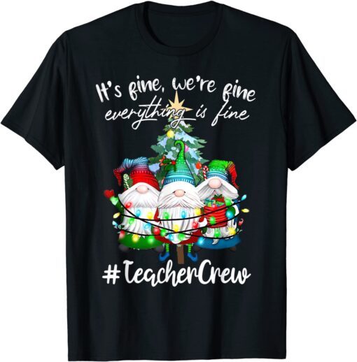 It's Fine, We're Fine Everything Is Fine, Teacher Crew Tee Shirt