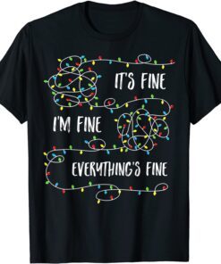 It's Fines I'm Fines Everything Is Fine Christmas Lights Tee Shirt