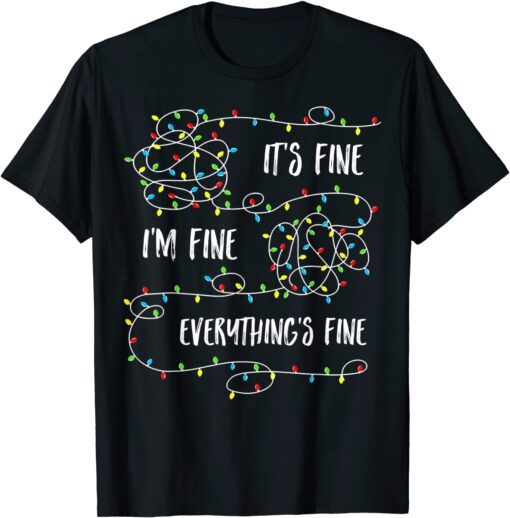 It's Fines I'm Fines Everything Is Fine Christmas Lights Tee Shirt