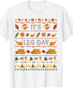 Its Leg Day Turkey Sweater Ugly Thanksgiving Christmas T-Shirt