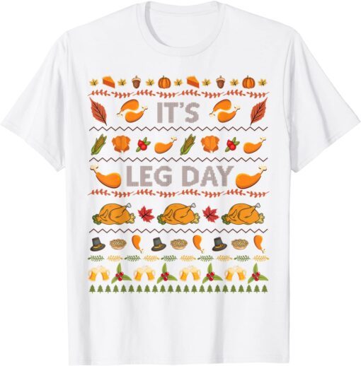 Its Leg Day Turkey Sweater Ugly Thanksgiving Christmas T-Shirt