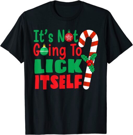 It's Not Going To Lick Itself Candy Cane Christmas Holiday Tee Shirt