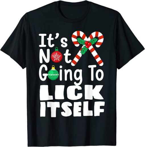 It's Not Going To Lick Itself Christmas Candy Cane Tee Shirt