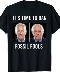 It's Time To Ban Fossil Fools Biden Tee Shirt