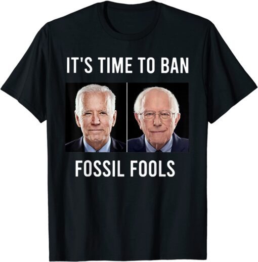 It's Time To Ban Fossil Fools Biden Tee Shirt