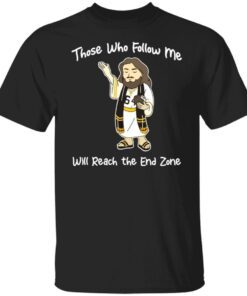 Jesus those who follow me will reach the and zone Tee shirt