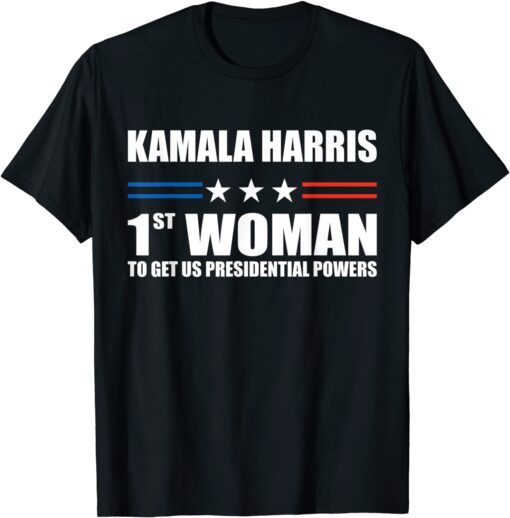 Kamala Harris First Woman To Get US Presidential Powers Tee Shirt