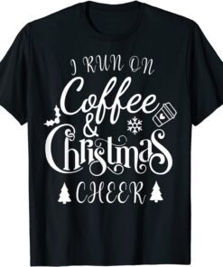 I Run On Coffee and Christmas Cheer T-Shirt