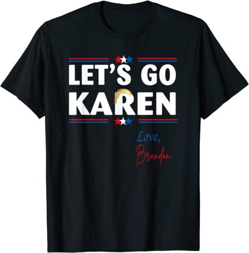 Let's go Karen - Love, Brandon Tee Shirt