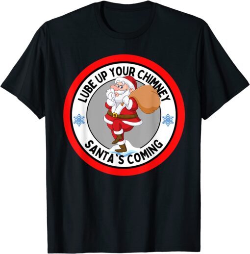 Lube up Your Chimney Santa's Coming Rude Christmas Tee Shirt