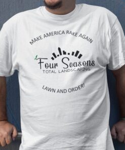 Make America Rake Again Four Seasons Landscaping Tee Shirt