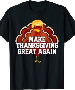 Make Thanksgiving Great Again Donald Trump Turkey Tee Shirt