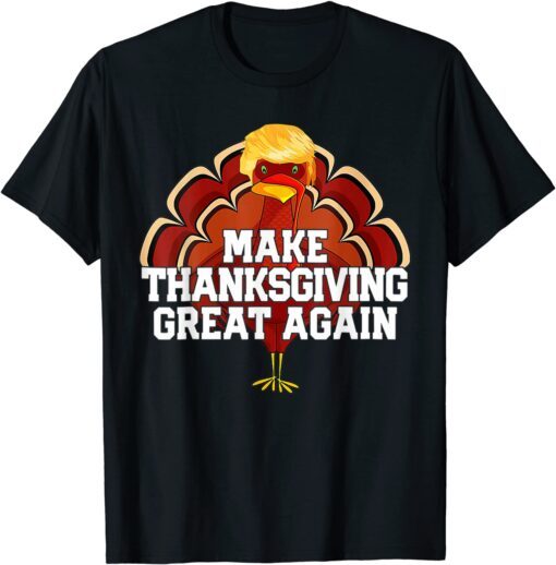 Make Thanksgiving Great Again Donald Trump Turkey Tee Shirt