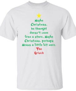 Maybe Christmas He Thought Doesn’t Come From A Store Christmas Tee Shirt