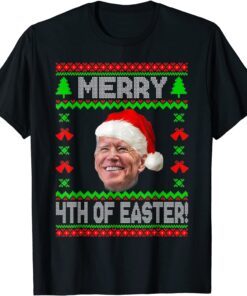 Merry 4th Of Easter Funny Joe Biden Christmas Ugly Tee Shirt