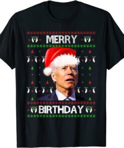 Merry Birthday Joe Biden Christmas Ugly Sweater Tee Shirt