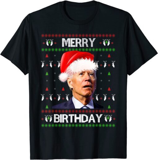 Merry Birthday Joe Biden Christmas Ugly Sweater Tee Shirt