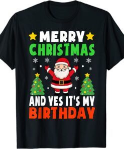 Merry Christmas And Yes It's My Birthday Christmas Party Tee Shirt