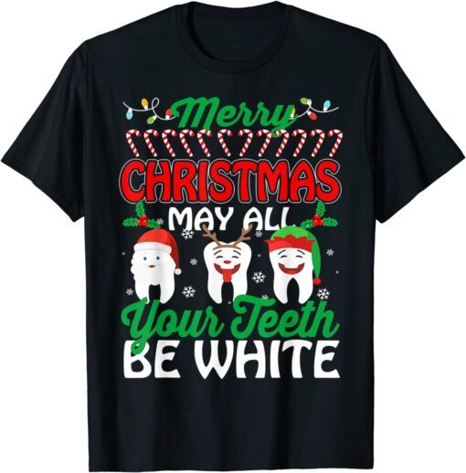 Merry Christmas may All Your Teeth Be White Dentist Tee Shirt