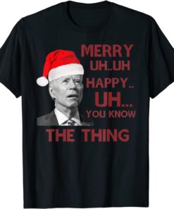 Merry Uh Uh Happy Uh You Know The Thing Chrismtas T-Shirt