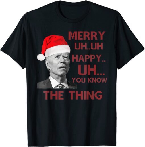 Merry Uh Uh Happy Uh You Know The Thing Chrismtas T-Shirt