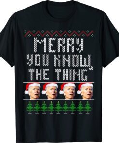 Merry You Know The Thing Joe Biden Ugly Christmas Tee Shirt