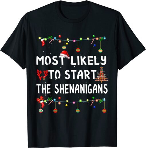 Most Like To Likely To Start The Shenanigans Tee Shirt