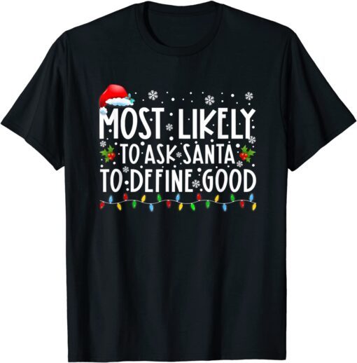 Most Likely To Ask Santa To Define Good Family Christmas T-Shirt