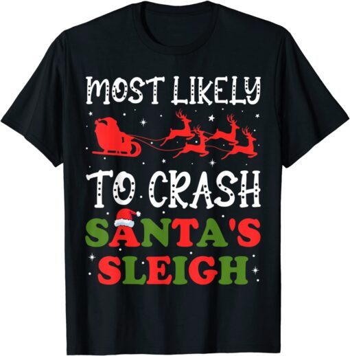 Most Likely To Crash Santa's Sleigh Christmas Xmas Tee Shirt
