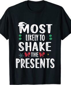 Most Likely To Shake Presents Matching Family Christmas Tee Shirt