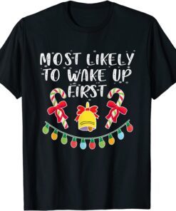 Most Likely To Wake Up First Matching Christmas Tee Shirt