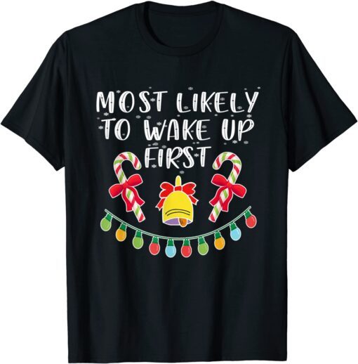 Most Likely To Wake Up First Matching Christmas Tee Shirt