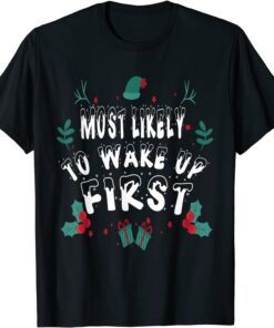 Most Likely To Wake up First Matching Christmas Tee Shirts