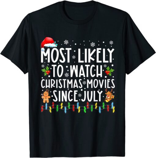 Most Likely To Watch Christmas Movies Since July Tee Shirt