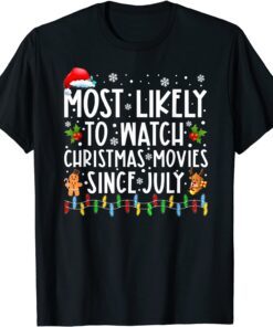 Most Likely To Watch Christmas Movies Since July Xmas Tee Shirt