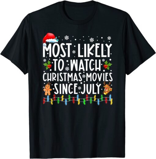 Most Likely To Watch Christmas Movies Since July Xmas Tee Shirt
