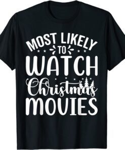 Most Likely To Watch Christmas Movies Tee Shirt