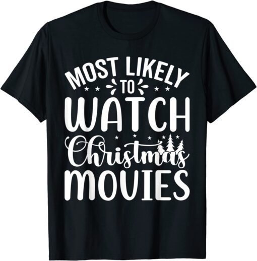 Most Likely To Watch Christmas Movies Tee Shirt