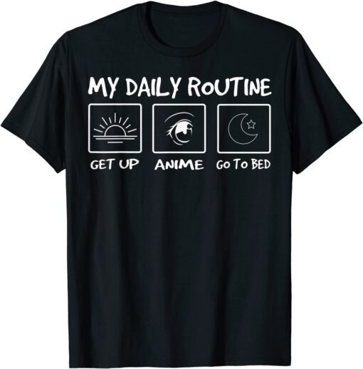 My Daily Routine Funny Get Up Anime Tee Shirt