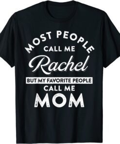 My Name Is Rachel But my Favorite people Call Me Mom Tee Shirt