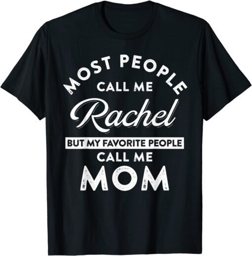 My Name Is Rachel But my Favorite people Call Me Mom Tee Shirt