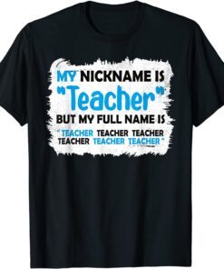 My Nickname Is Teacher But My Full Name Is Teacher Tee Shirt